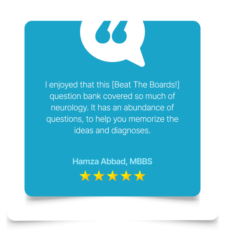“I enjoyed that this question bank covered so much of neurology." Hamza Abbad, MBBS